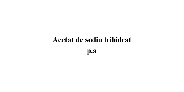 Acetat de sodiu trihidrat p.a. Acetat de sodiu trihidrat p.a.