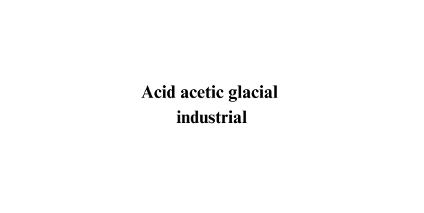 Acid acetic glacial industrial Acid acetic glacial industrial