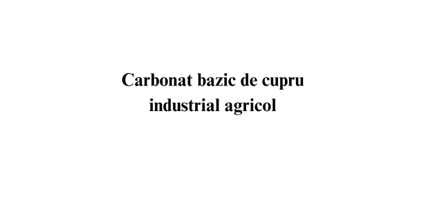 Carbonat bazic de cupru industrial agricol Carbonat bazic de cupru industrial agricol