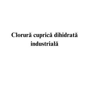 Clorura cuprica dihidrata industriala Clorura cuprica dihidrata industriala