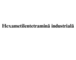Hexametilentetramina industriala