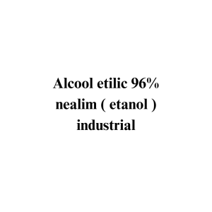 Alcool etilic 96% nealim ( etanol ) industrial Alcool etilic 96% nealim ( etanol ) industrial