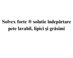 Solvex forte ® solutie indepartare pete lavabil, lipici si grasimi Solvex forte ® solutie indepartare pete lavabil, lipici si grasimi