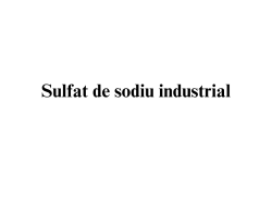 Sulfat de sodiu anhidru industrial
