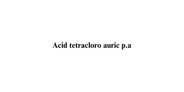 Acid tetracloro auric p.a. Acid tetracloro auric p.a.