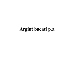 Argint bucati p.a. Argint bucati p.a.