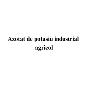 Azotat de potasiu industrial agricol Azotat de potasiu industrial agricol
