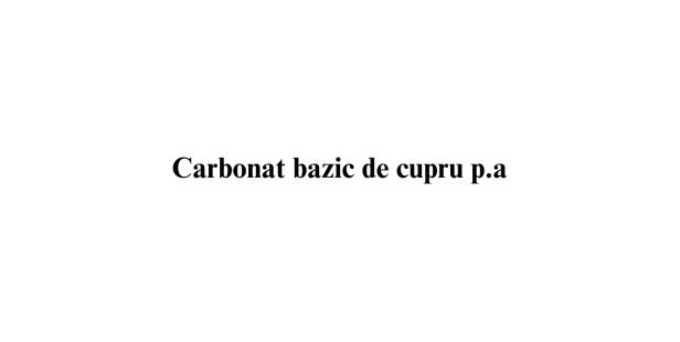 Carbonat bazic de cupru p.a. Carbonat bazic de cupru p.a.