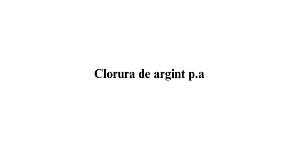 Clorura de argint p.a. Clorura de argint p.a.