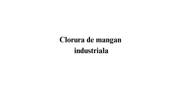 Clorura de mangan industriala Clorura de mangan industriala