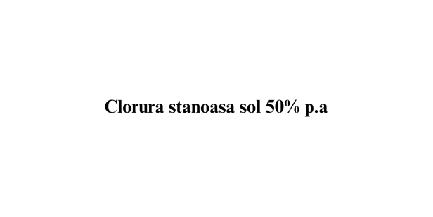 Clorura stanoasa sol 50% p.a. Clorura stanoasa sol 50% p.a.