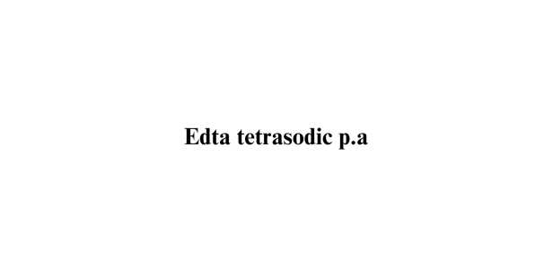 Edta tetrasodic p.a. Edta tetrasodic p.a.