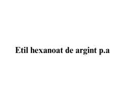 Etil hexanoat de argint p.a.