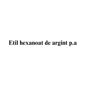 Etil hexanoat de argint p.a.