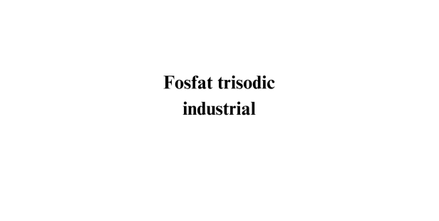 Fosfat trisodic industrial Fosfat trisodic industrial