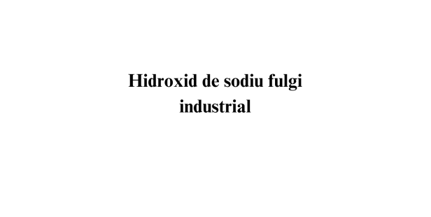 Hidroxid de sodiu fulgi industrial
