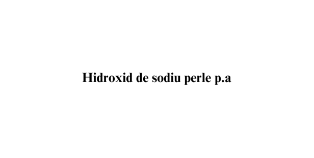 Hidroxid de sodiu perle p.a. Hidroxid de sodiu perle p.a.