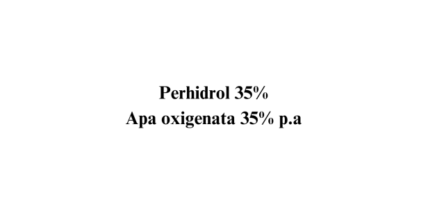 Perhidrol 35% - Apa oxigenata 35% PRECURSOR p.a. Perhidrol 35% - Apa oxigenata 35% PRECURSOR p.a.
