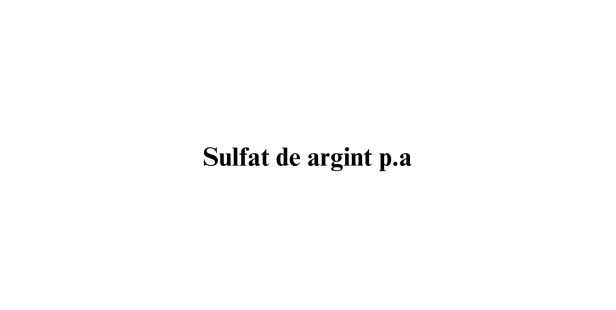 Sulfat de argint p.a. Sulfat de argint p.a.