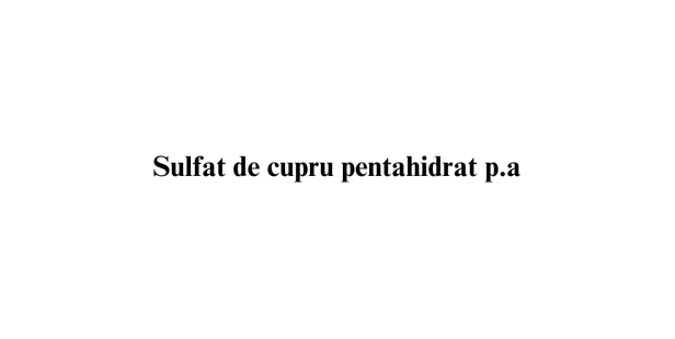 Sulfat de cupru pentahidrat p.a. Sulfat de cupru pentahidrat p.a.