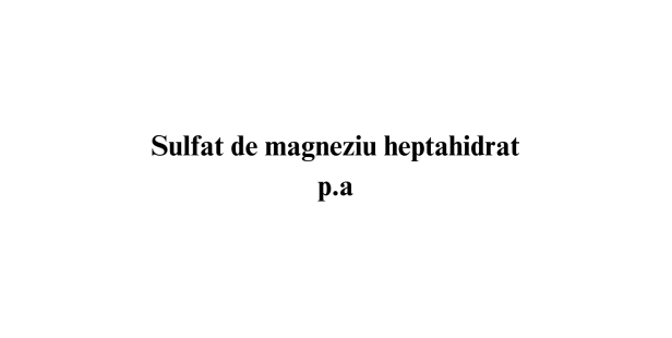 Sulfat de magneziu heptahidrat p.a. Sulfat de magneziu heptahidrat p.a.