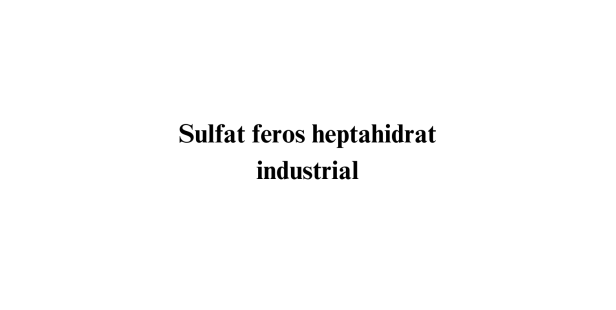 Sulfat feros heptahidrat industrial Sulfat feros heptahidrat industrial