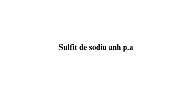 Sulfit de sodiu anh p.a. Sulfit de sodiu anh p.a.