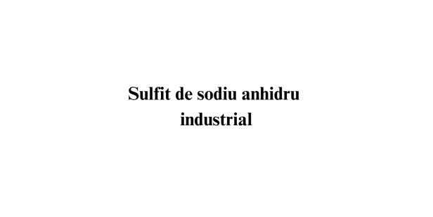 Sulfit de sodiu anhidru industrial