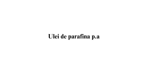 Ulei de parafina p.a. Ulei de parafina p.a.